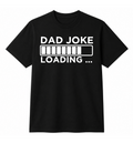Black t-shirt with 'Dad Joke Loading...' text on a white background