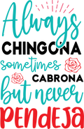 Always Chingona Sometimes Cabrona But Never Pendeja DTF Transfer | 10" Ready-to-Press Heat Transfer | Funny Latina Graphic