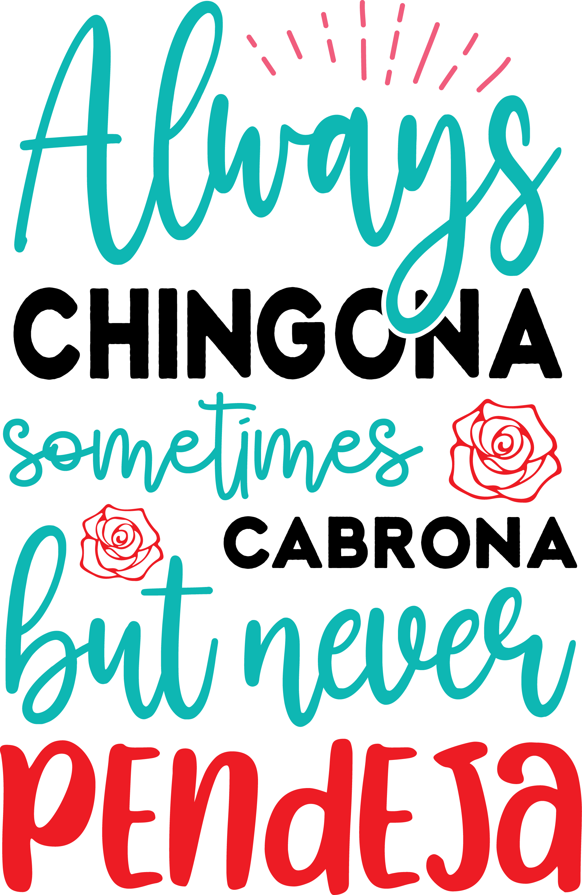 Always Chingona Sometimes Cabrona But Never Pendeja DTF Transfer | 10" Ready-to-Press Heat Transfer | Funny Latina Graphic