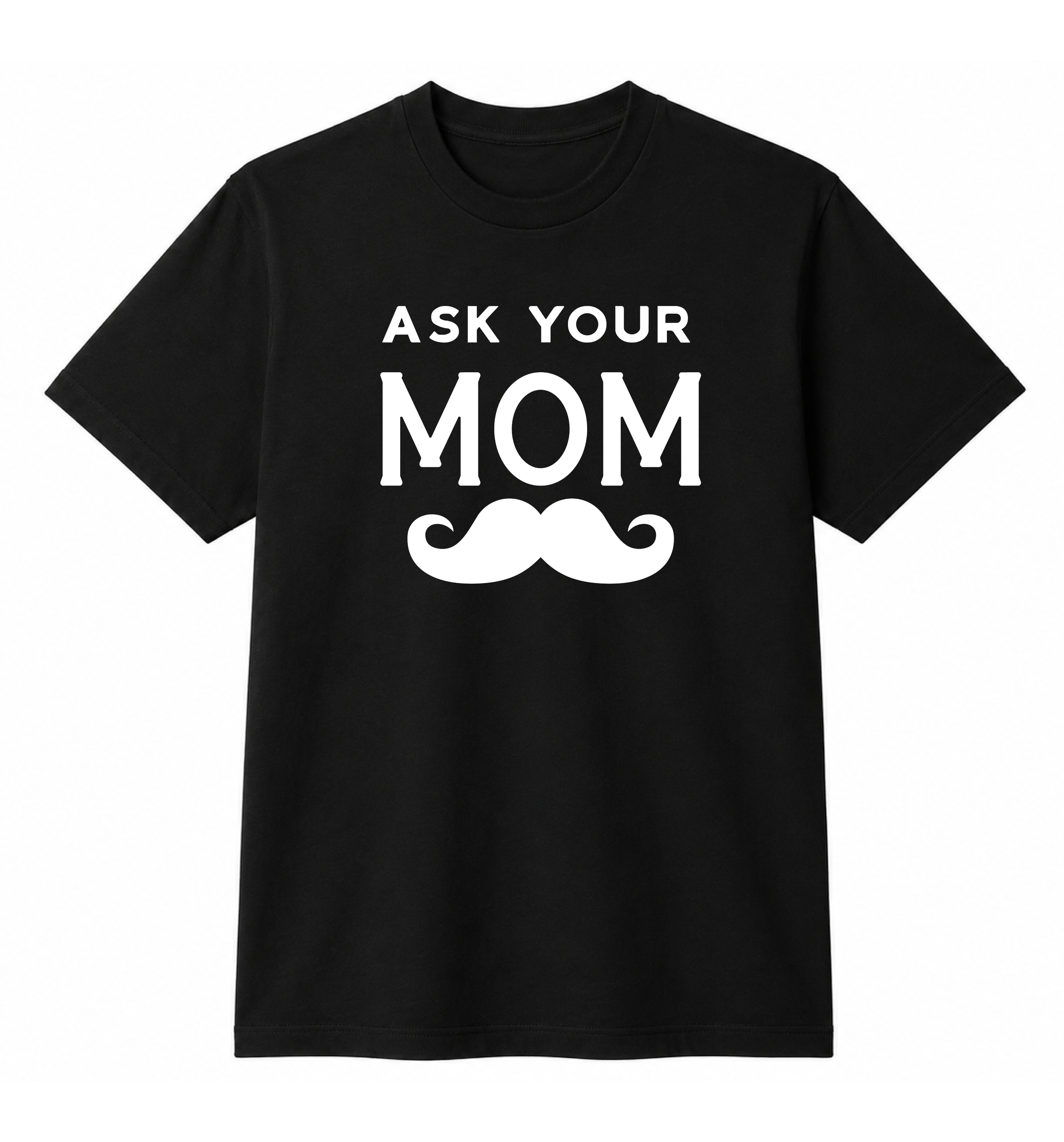 Ask Your Mom Funny Dad T-Shirt