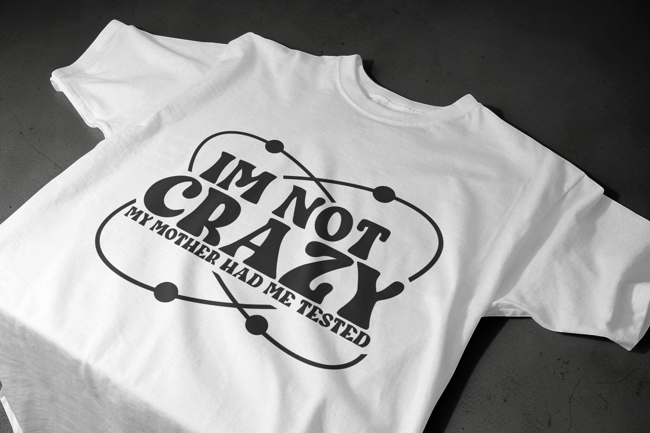 Black Flag Promotions white cotton t-shirt with black I am Not Crazy My Mother Had Me Tested science graphic print