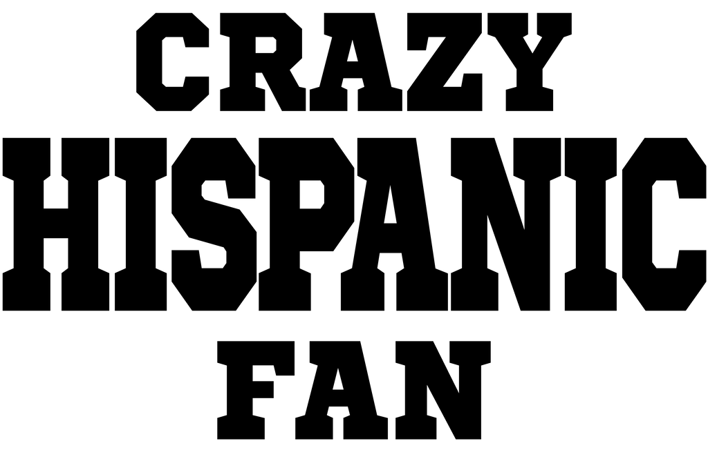Black text on a white background reading 'CRAZY HISPANIC FAN'.