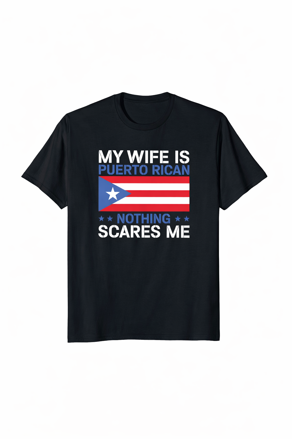 Funny “My Wife Is Puerto Rican Nothing Scares Me” shirt with Puerto Rico flag design on black t-shirt