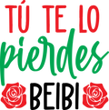 Tú Te Lo Pierdes DTF Transfer | 10" Ready-to-Press Heat Transfer | Funny Spanish Graphic for T-Shirts
